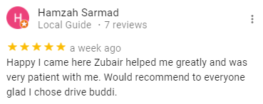 Happy I came here Zubair helped me greatly and was very patient with me. Would recommend to everyone glad I chose drive buddi.