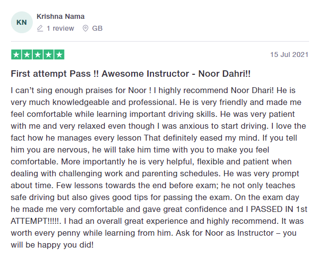I can’t sing enough praises for Noor ! I highly recommend Noor Dhari! He is very much knowledgeable and professional. He is very friendly and made me feel comfortable while learning important driving skills. He was very patient with me and very relaxed even though I was anxious to start driving. I love the fact how he manages every lesson That definitely eased my mind. If you tell him you are nervous, he will take him time with you to make you feel comfortable. More importantly he is very helpfu