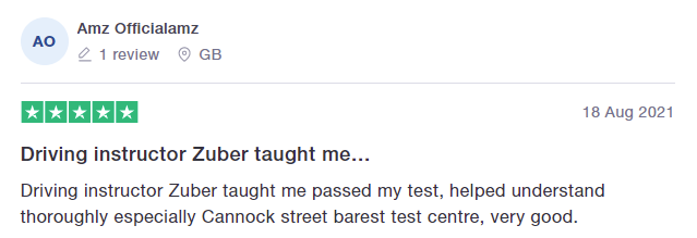 Driving instructor Zuber taught me passed my test, helped understand thoroughly especially Cannock street barest test centre, very good.