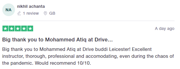 Big thank you to Mohammed Atiq at Drive buddi Leicester! Excellent instructor, thorough, professional and accomodating, even during the chaos of the pandemic. Would recommend 10/10.