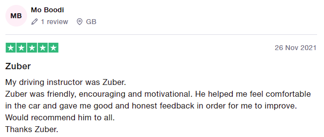 My driving instructor was Zuber.
Zuber was friendly, encouraging and motivational. He helped me feel comfortable in the car and gave me good and honest feedback in order for me to improve.
Would recommend him to all.
Thanks Zuber.