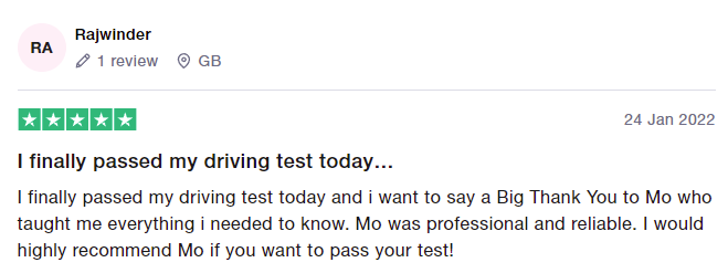 I finally passed my driving test today and i want to say a Big Thank You to Mo who taught me everything i needed to know. Mo was professional and reliable. I would highly recommend Mo if you want to pass your test!