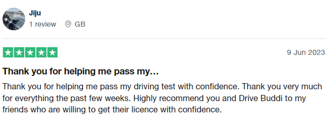 Thank you for helping me pass my driving test with confidence. Thank you very much for everything the past few weeks. Highly recommend you and Drive Buddi to my friends who are willing to get their licence with confidence.